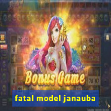 fatal model janauba