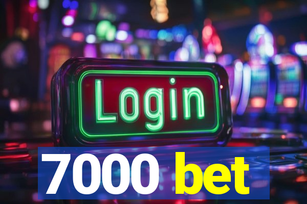 7000 bet