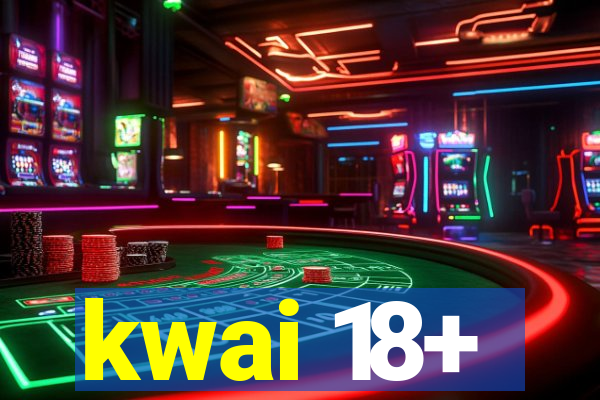 kwai 18+