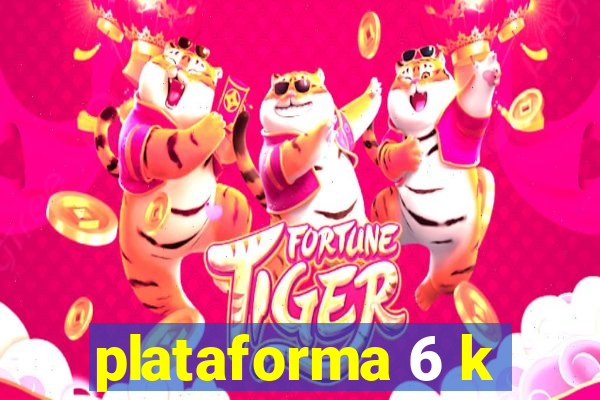 plataforma 6 k