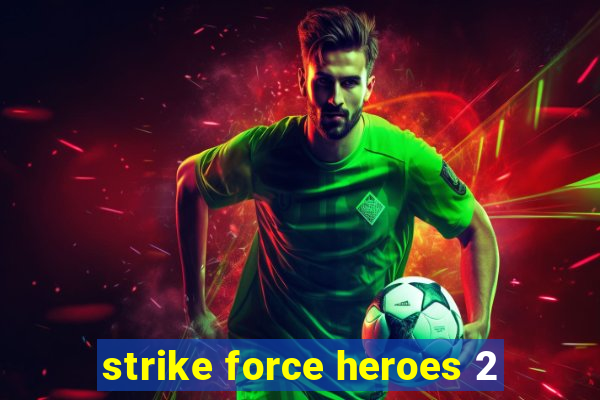 strike force heroes 2