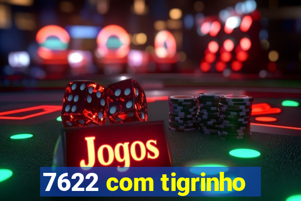 7622 com tigrinho