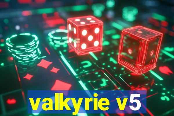 valkyrie v5