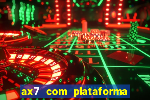 ax7 com plataforma de jogos