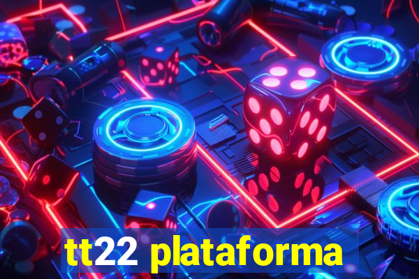 tt22 plataforma