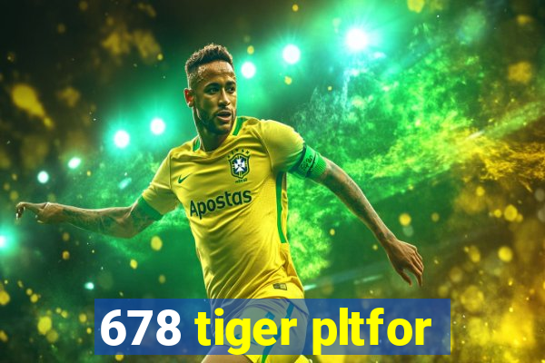 678 tiger pltfor