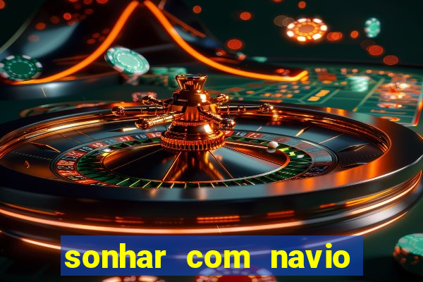 sonhar com navio jogo do bicho