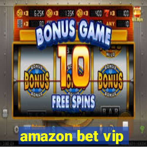 amazon bet vip