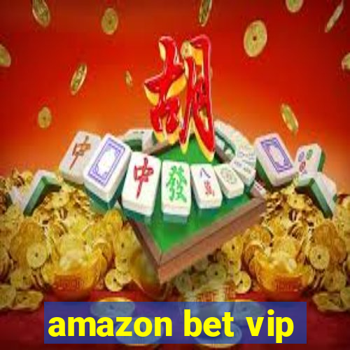 amazon bet vip