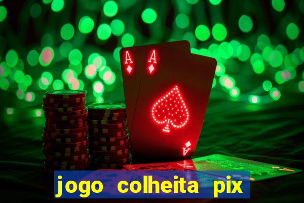 jogo colheita pix paga mesmo