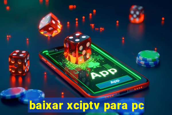 baixar xciptv para pc