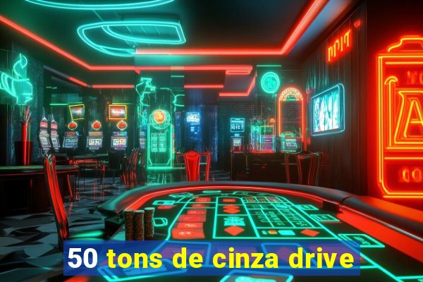 50 tons de cinza drive