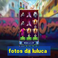 fotos da luluca