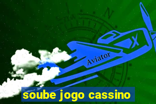 soube jogo cassino