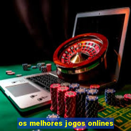 os melhores jogos onlines