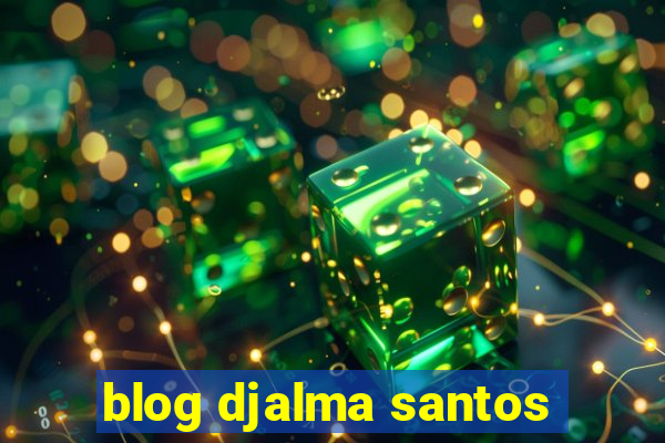 blog djalma santos