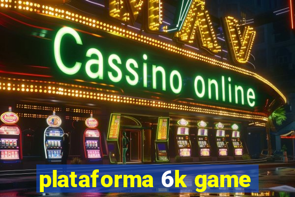 plataforma 6k game