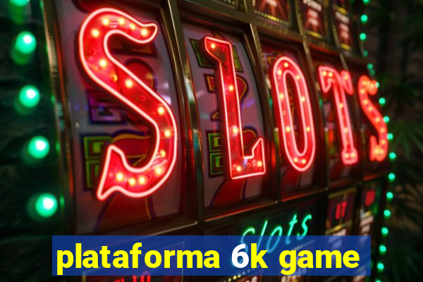 plataforma 6k game