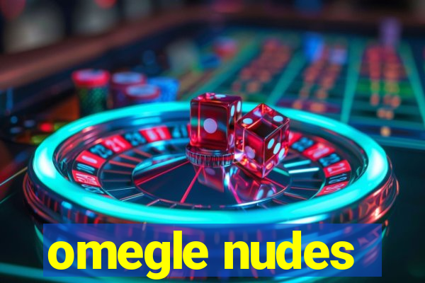 omegle nudes