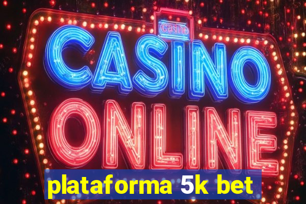 plataforma 5k bet