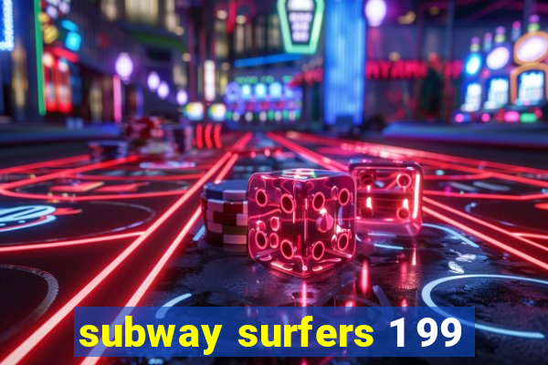 subway surfers 1 99