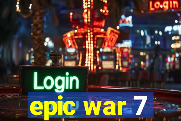 epic war 7