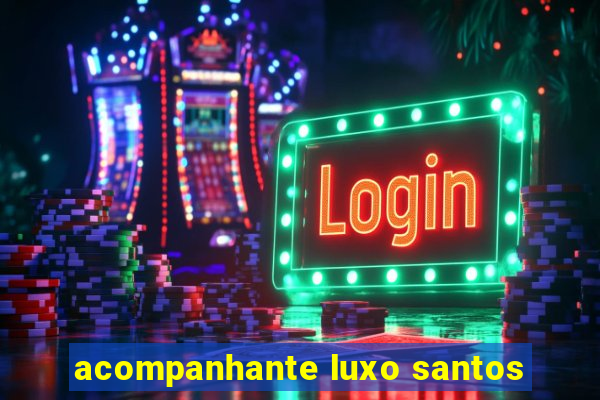 acompanhante luxo santos