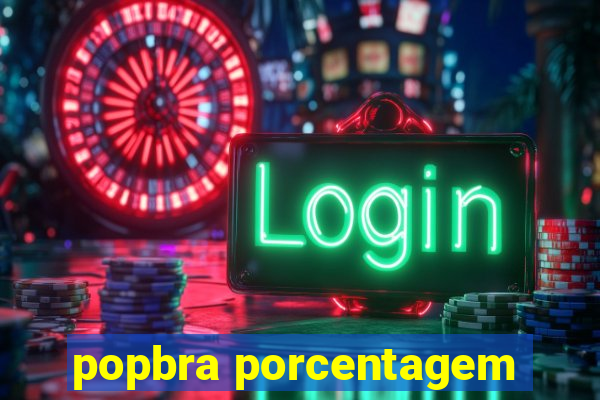 popbra porcentagem