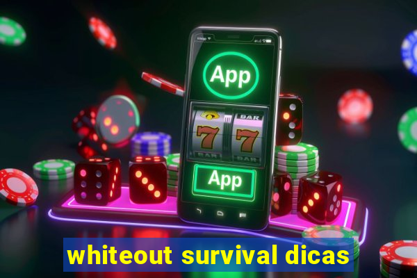 whiteout survival dicas