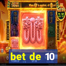 bet de 10