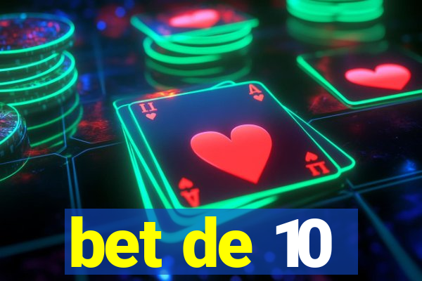 bet de 10