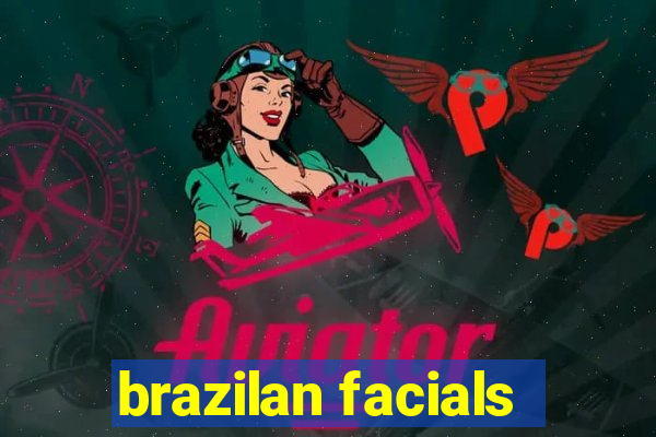 brazilan facials