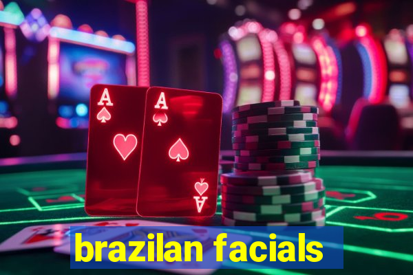 brazilan facials