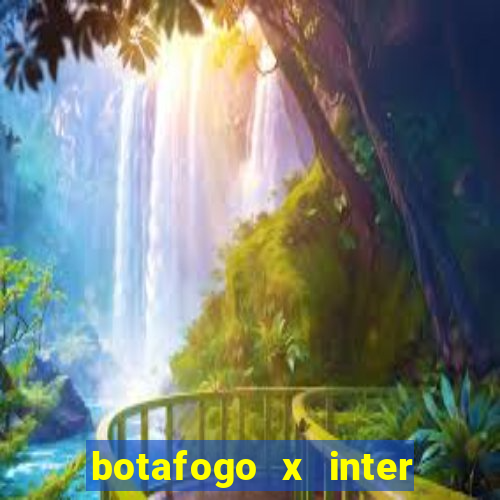 botafogo x inter onde assistir