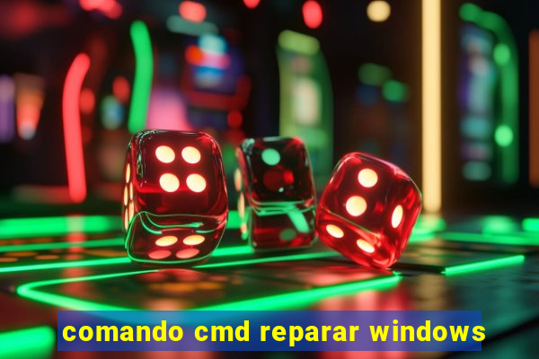 comando cmd reparar windows