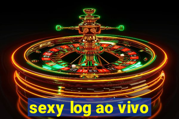 sexy log ao vivo