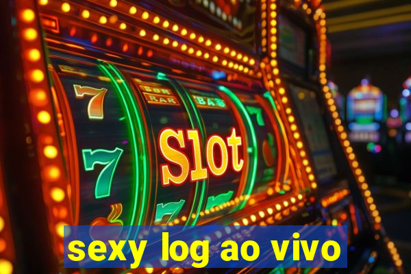 sexy log ao vivo