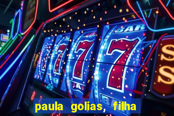 paula golias, filha de ronald golias