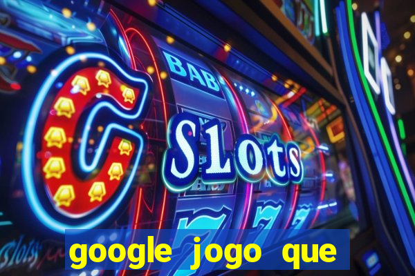 google jogo que ganha dinheiro de verdade