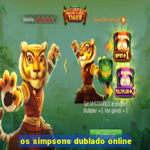 os simpsons dublado online