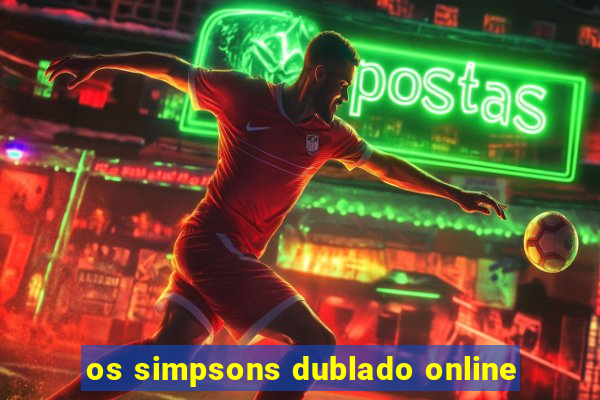 os simpsons dublado online