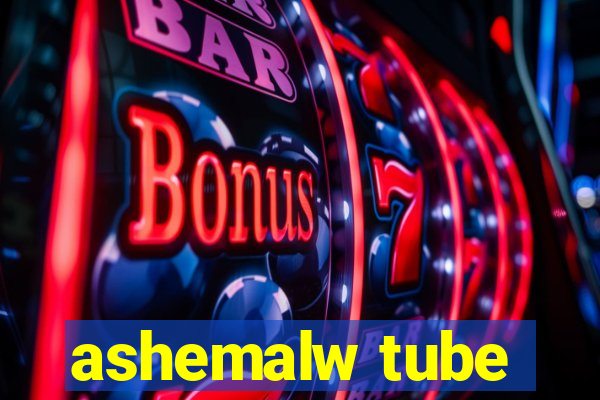 ashemalw tube