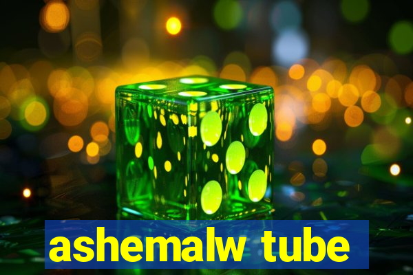 ashemalw tube