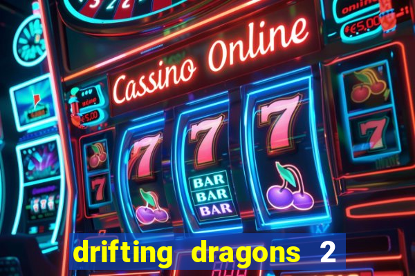 drifting dragons 2 temporada drifting dragons vai ter