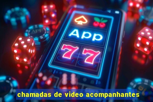 chamadas de video acompanhantes