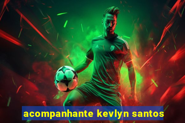 acompanhante kevlyn santos