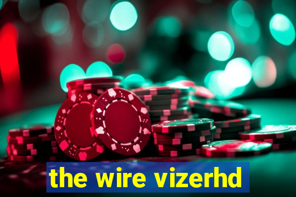 the wire vizerhd