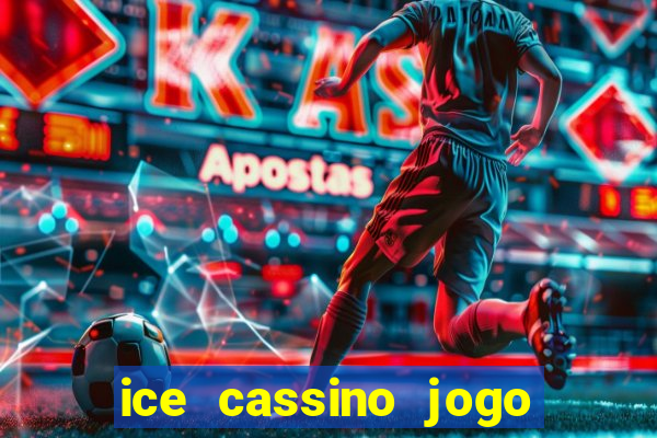 ice cassino jogo de aposta