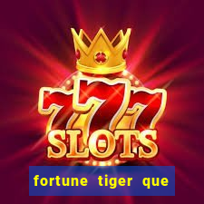 fortune tiger que mais paga