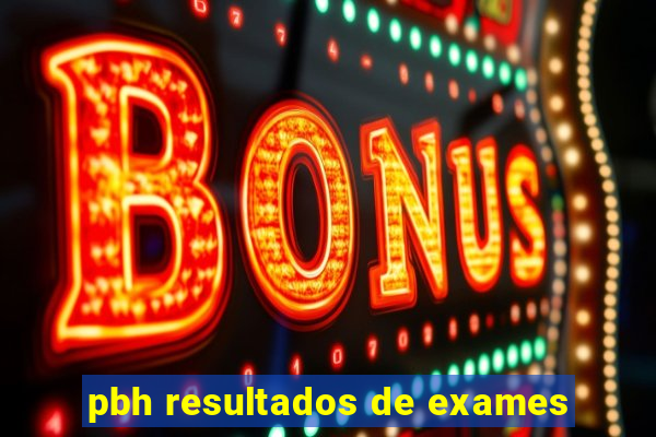 pbh resultados de exames